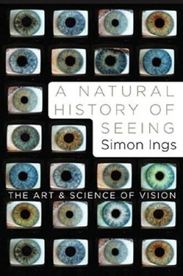 A Natural History of Seeing: The Art and Science of Vision - Hardcover - GOOD