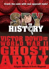 Spy on History: Victor Dowd and the World War II Ghost Army by Alberti, Enigma,