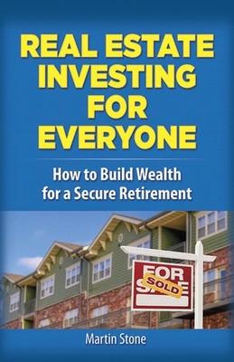 Real Estate Investing for Everyone: How to Build Wealth for a Secure Retirement 