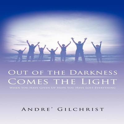 Out of the Darkness Comes the Light When You Have Given Up Hope Y