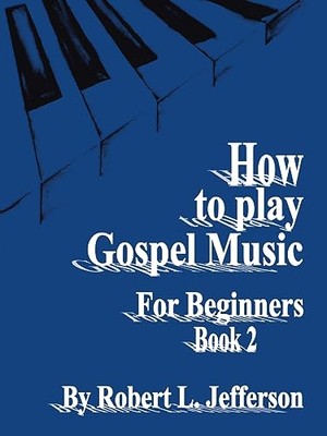 How to Play Black Gospel for Beginners Book 2 by Robert, L. Jefferson ...