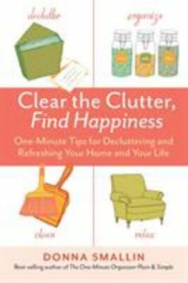 Clear the Clutter, Find Happiness Format: Paperback