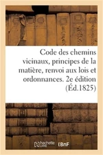 Code Des Chemins Vicinaux Pr�c�d� d'Un Expos� Des Principes de la Mati�re: Avec