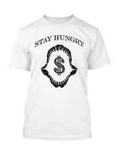 Stay Hungry Mens Graphic Tee Shirt Big and Tall or Small T Shirt Street Wear 
