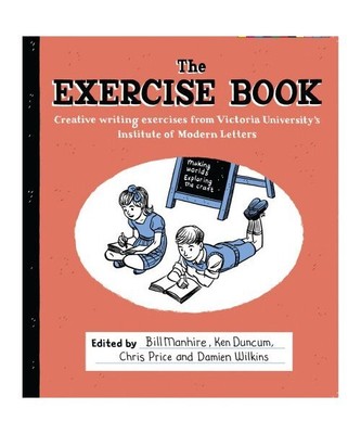 The Exercise Book: Creative Writing Exercises from Victoria University's Institu