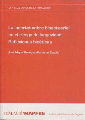 Incertidumbre bioactuarial en el riesgo de longevidad: Reflexiones bioeticas. de