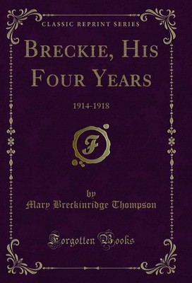 Breckie, His Four Years: 1914-1918 (Classic Reprint)