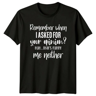 Remember When I Asked Opinion lustiges sarkastisches Humor Erwachsenen-T-Shirt