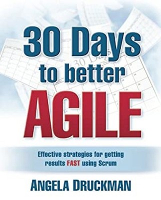 30 Days to Better Agile : Effective Strategies for Getting Result