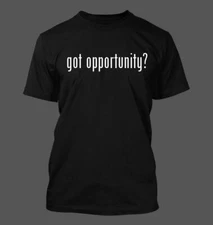 got opportunity? - Men's Funny T-Shirt New RARE