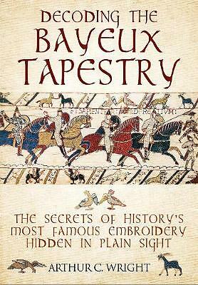 Decoding the Bayeux Tapestry by Arthur Wright - - Image 2