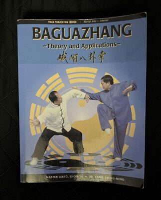 Baguazhang: Theory and Applications by Liang, Shou-Yu; Yang, Jwing-Ming