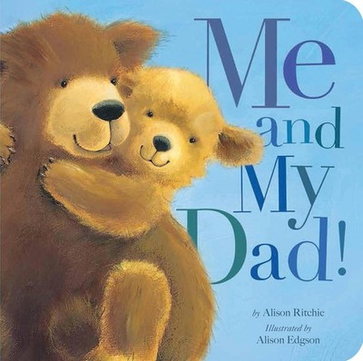 Me and My Dad! - board book Ritchie, Alison|Edgson, Alison