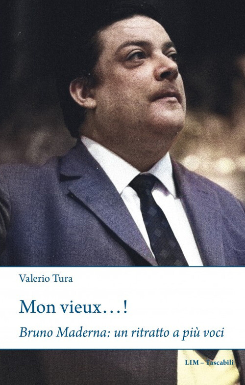 Libri Tura Valerio - Mon Vieux...! Bruno Maderna: Un Ritratto A Piu Voci