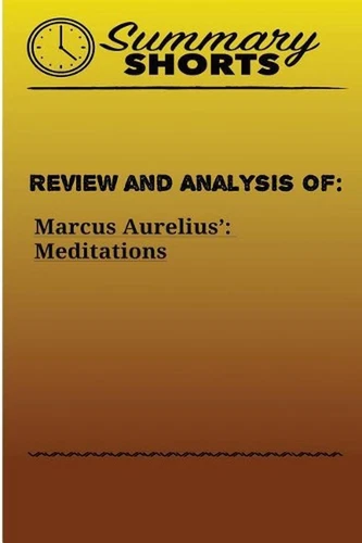Review and Analysis of: Marcus Aurelius?: Meditations by Summary Shorts (English