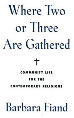 Where Two or Three Are Gathered : Community Life for the Contempo