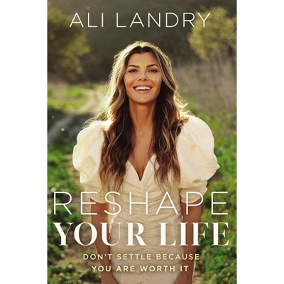 Reshape Your Life: Don't Settle Because You Are Worth It by Ali Landry (English)