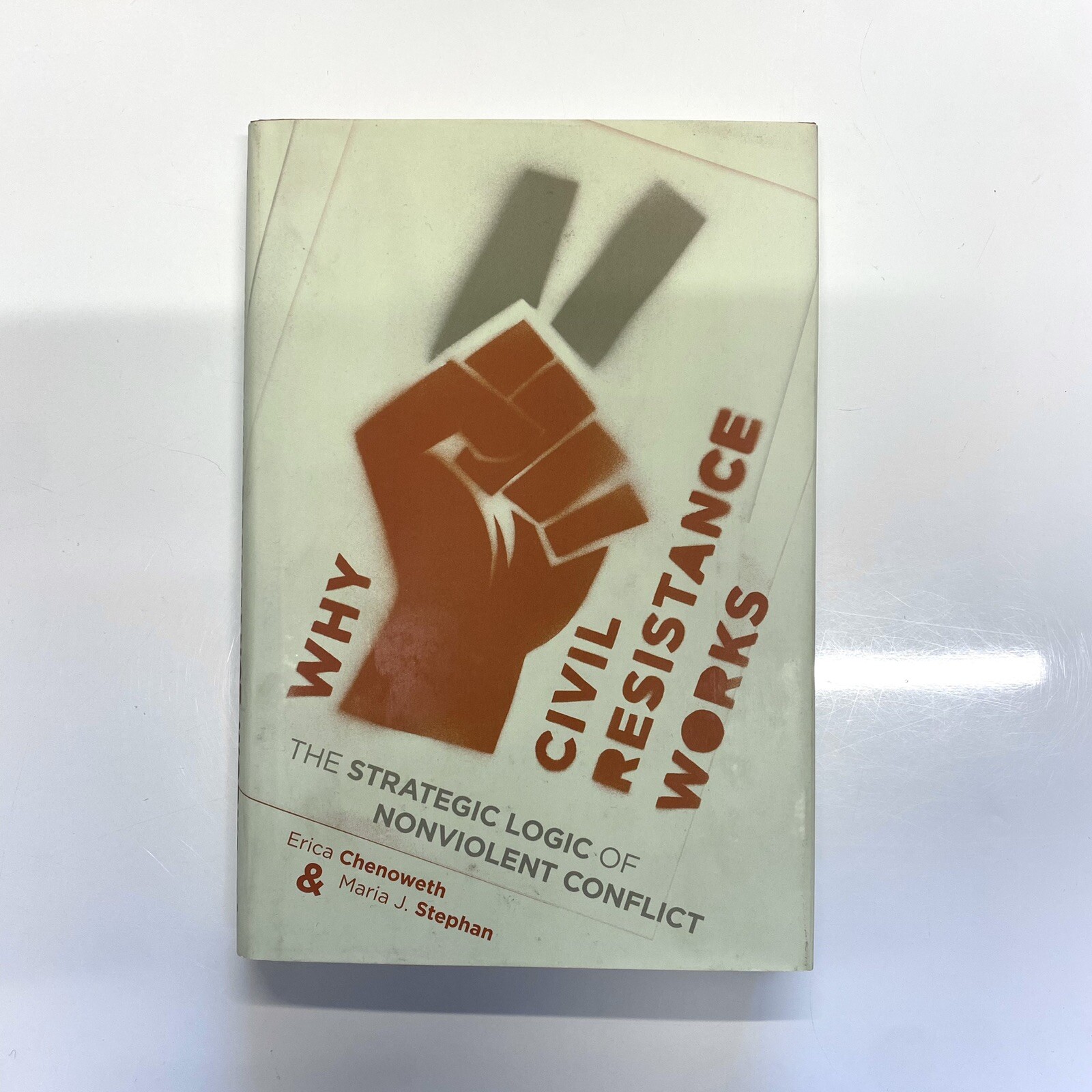 Why Civil Resistance Works: The Strategic Logic of Nonviolent Conflict by Erica