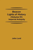 Beacon Lights Of History (Volume Iv) Imperial Antiquity John Lord Taschenbuch
