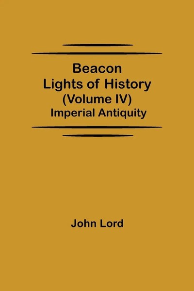 Beacon Lights Of History (Volume Iv) Imperial Antiquity John Lord Taschenbuch-image