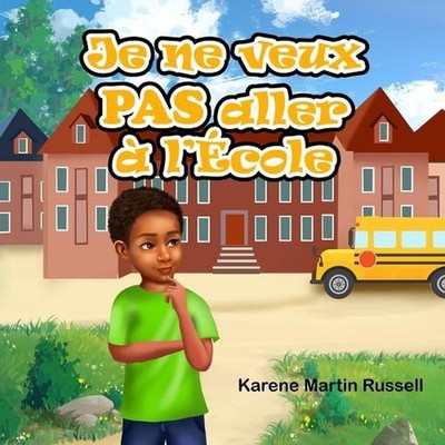 Je ne veux PAS aller l'cole by Karene Martin-Russell (French) Paperback Book