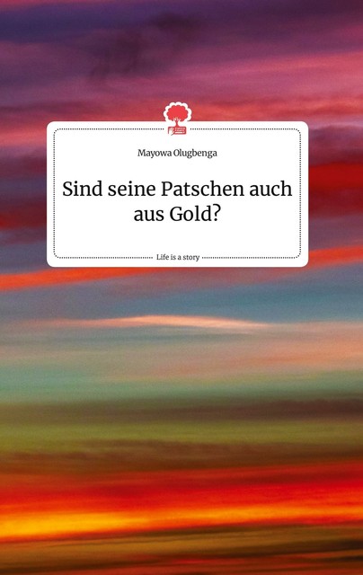 Sind Seine Patschen Auch Aus Gold? Life Is A Story - Story.one | Buch