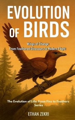 Evolution of Birds: Wings of Change: From Feathered Dinosaurs to Modern Flight b