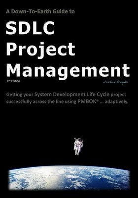 A Down-To-Earth Guide To Sdlc Project Management: Getting Your System / Sof...