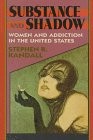 SUBSTANCE AND SHADOW: WOMEN AND ADDICTION IN THE UNITED By Stephen Kandall *VG+*