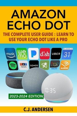 Cj Andersen CJ Andersen Amazon Echo Dot - The Complete User Guide (Paperback)