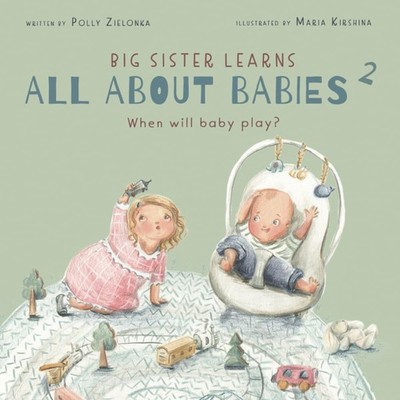 When will baby play?: 3-6 months (Big Sister Learns All About Babies)