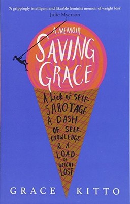 Saving Grace: A Memoir of Weight Loss, Kitto 9781910463918 Fast Free Shipping=#