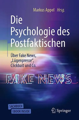 Die Psychologie des Postfaktischen: Über Fake News,  Lügenpresse , Clickbait & C
