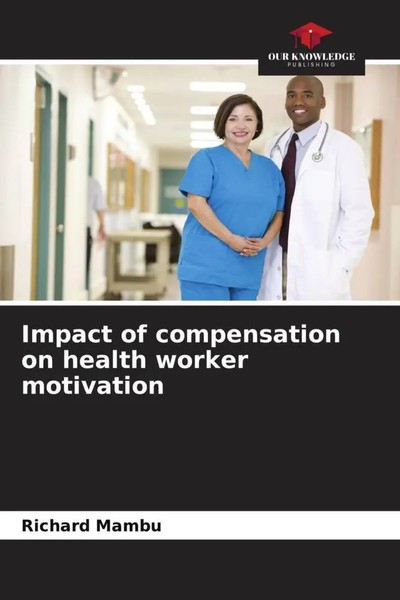 Richard Mambu | Impact Of Compensation On Health Worker Motivation | Taschenbuch-image