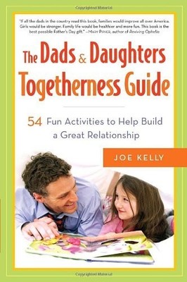The Dads & Daughters Togetherness Guide: 54 Fun Activities to He