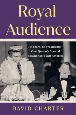 Royal Audience: 70 Years, 13 Presidents--One Queen's Sp - Hardback NEW Charter,