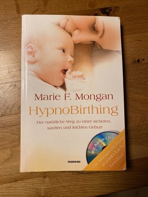 HypnoBirthing. Der natürliche Weg zu einer sicheren, sanften und leichten Geburt