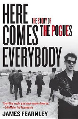 Here Comes Everybody: The Story of the Pogues by James Fearnley (English) Paperb