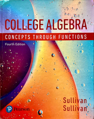 COLLEGE ALGEBRA: Concepts Through Functions 4e by Michael Sullivan & Michael III