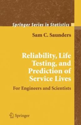 Reliability, Life Testing and the Prediction of Service Lives: For Engineers...