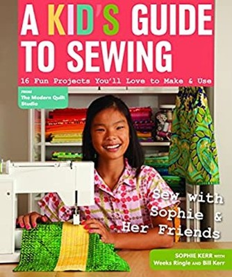A Kid's Guide to Sewing : 16 Projects You'll Love to Make and Use