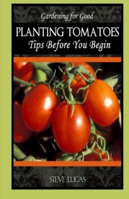 Planting Tomatoes: Tips Before You Begin, Lucas 9781490909523 Free Shipping-,