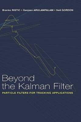 Beyond the Kalman Filter: Particle Filters for Tracking Applications by Ristic