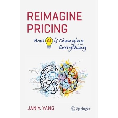 Reimagine Pricing : How Ai Is Changing Everything -  NEW Jan Y. Yang 2025