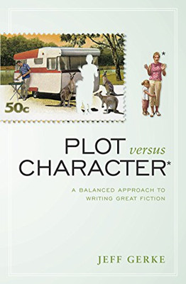 Plot Versus Character: A Balanced Approach to Writing Great... - Gerke, Jeff