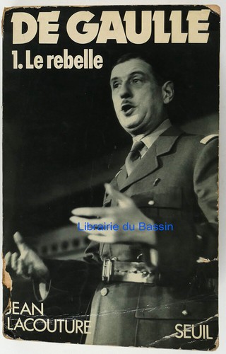 De Gaulle 1. Le rebelle Jean Lacouture 1984 Envoi