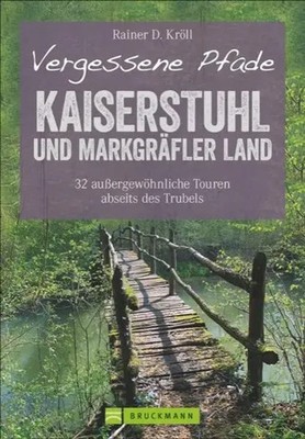 Vergessene Pfade Kaiserstuhl und Markgräfler Land | Rainer D. Kröll | Buch