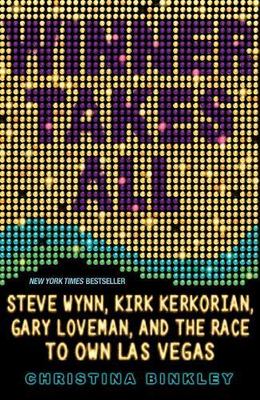 Winner Takes All: Steve Wynn, Kirk Kerkorian, Gary Loveman, and the Race to Own
