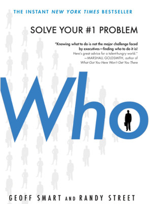 Who : The a Method for Hiring by Randy Street and Geoff Smart (2008, Hardcover)