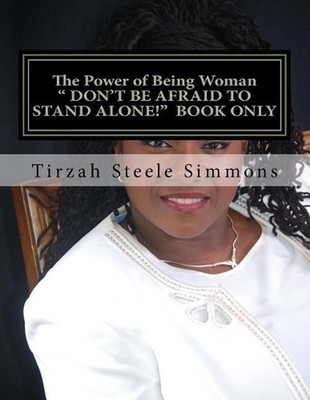 Book Only: The Power of Being Woman: Don't Be Afraid to Stand Alone by Tirzah St
